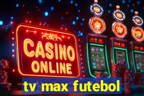 tv max futebol